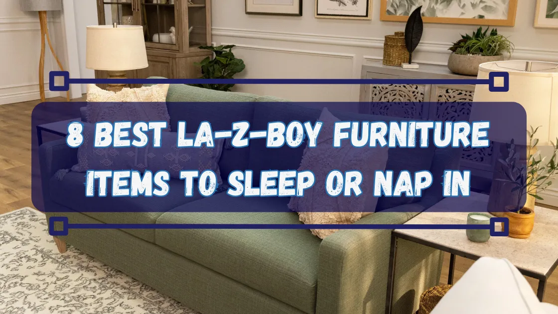 Best Furniture Items to Sleep or Nap in at La Z Boy Ottawa Kingston